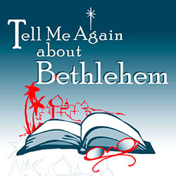 Tell Me Again About Bethlehem